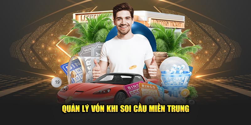 Quản lý vốn khi soi cầu miền Trung